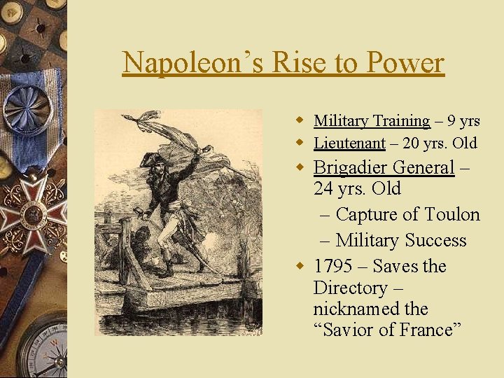 Napoleon’s Rise to Power w Military Training – 9 yrs w Lieutenant – 20