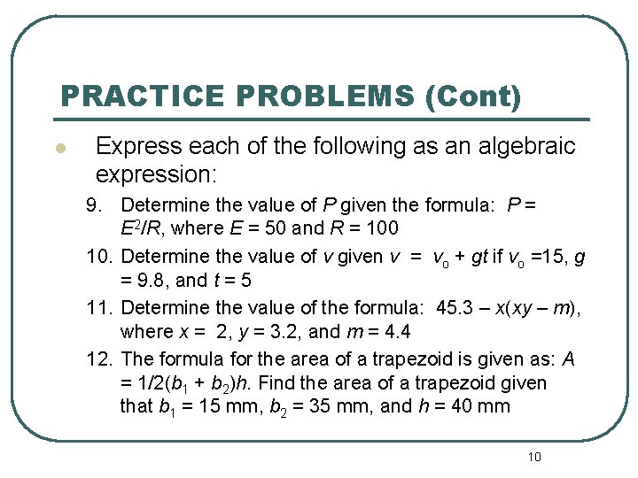 PRACTICE PROBLEMS (Cont) l Express each of the following as an algebraic expression: 9.