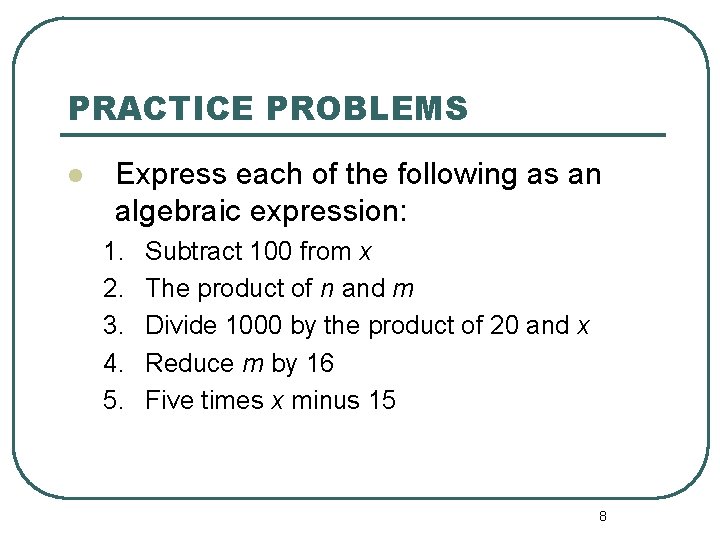 PRACTICE PROBLEMS l Express each of the following as an algebraic expression: 1. 2.
