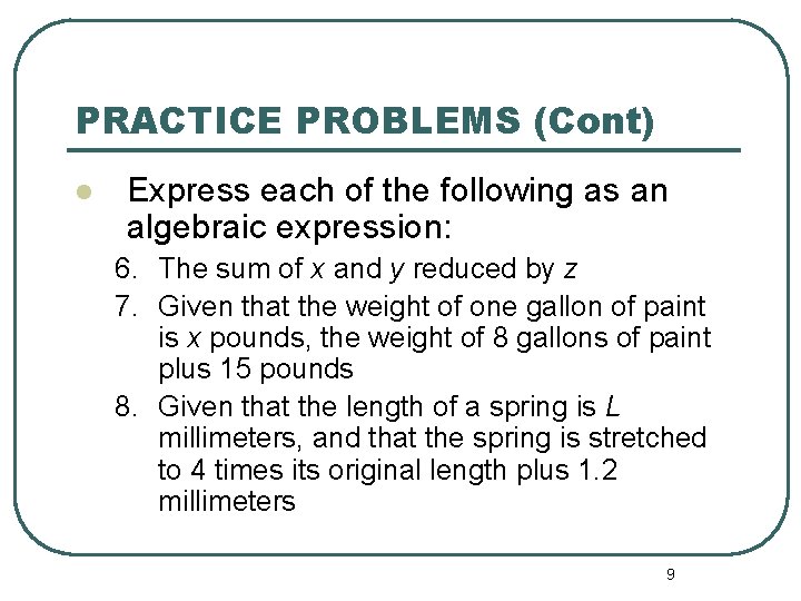 PRACTICE PROBLEMS (Cont) l Express each of the following as an algebraic expression: 6.