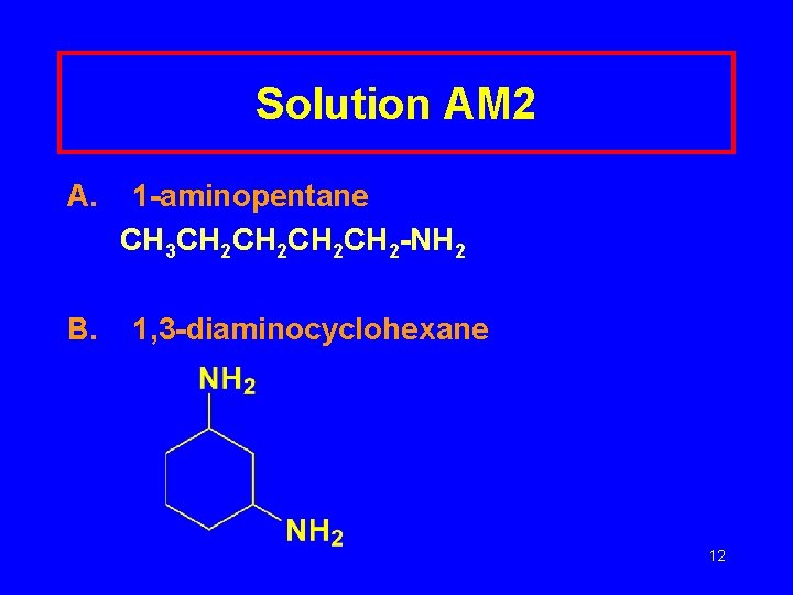 Solution AM 2 A. B. 1 -aminopentane CH 3 CH 2 CH 2 -NH