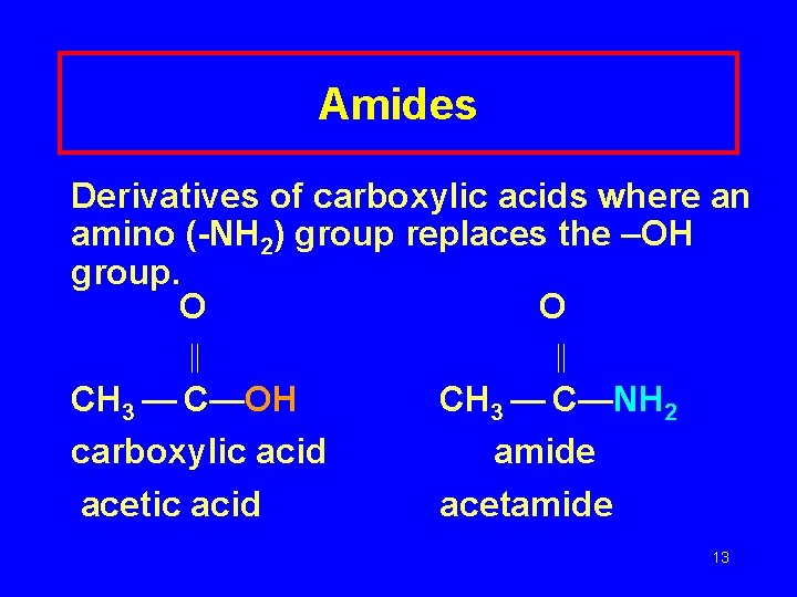 Amides Derivatives of carboxylic acids where an amino (-NH 2) group replaces the –OH