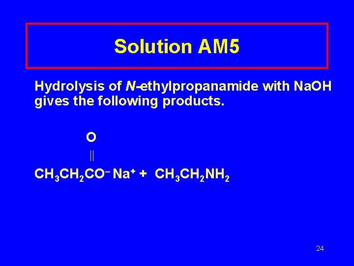 Solution AM 5 Hydrolysis of N-ethylpropanamide with Na. OH gives the following products. O