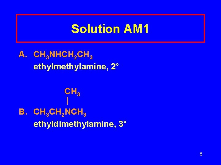 Solution AM 1 A. CH 3 NHCH 2 CH 3 ethylmethylamine, 2° CH 3
