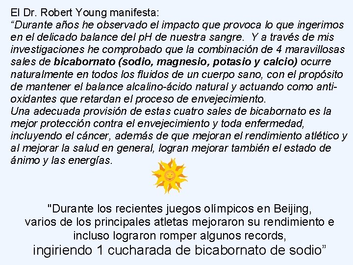 El Dr. Robert Young manifesta: “Durante años he observado el impacto que provoca lo