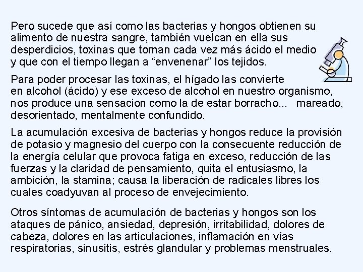 Pero sucede que así como las bacterias y hongos obtienen su alimento de nuestra