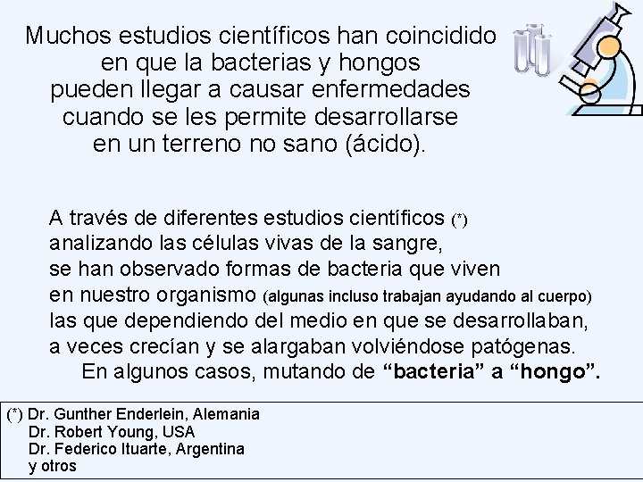 Muchos estudios científicos han coincidido en que la bacterias y hongos pueden llegar a