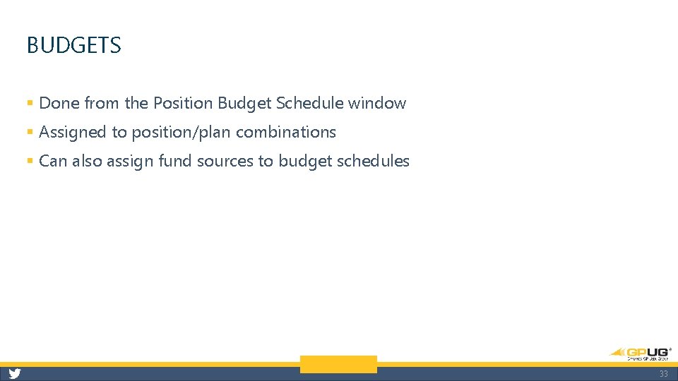 BUDGETS § Done from the Position Budget Schedule window § Assigned to position/plan combinations