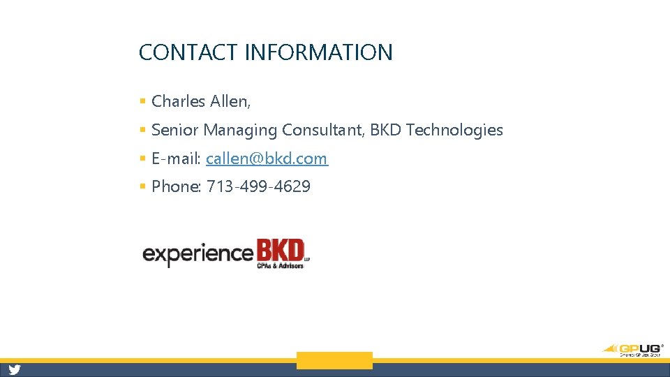 CONTACT INFORMATION § Charles Allen, § Senior Managing Consultant, BKD Technologies § E-mail: callen@bkd.