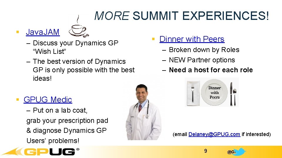 MORE SUMMIT EXPERIENCES! § Java. JAM – Discuss your Dynamics GP “Wish List” –