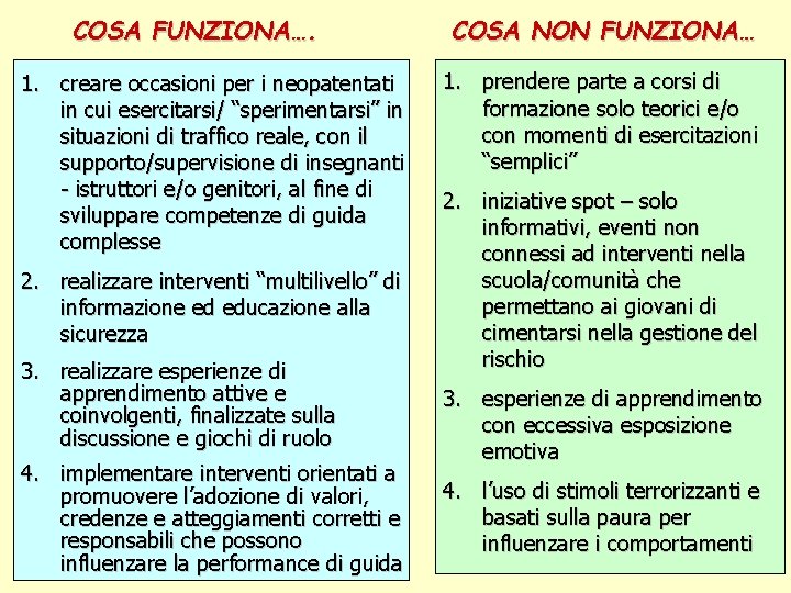 COSA FUNZIONA…. 1. creare occasioni per i neopatentati in cui esercitarsi/ “sperimentarsi” in situazioni