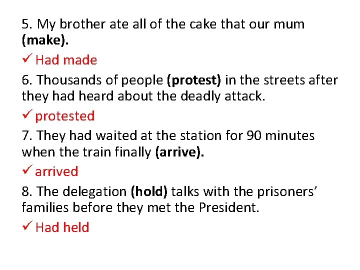 5. My brother ate all of the cake that our mum (make). ü Had
