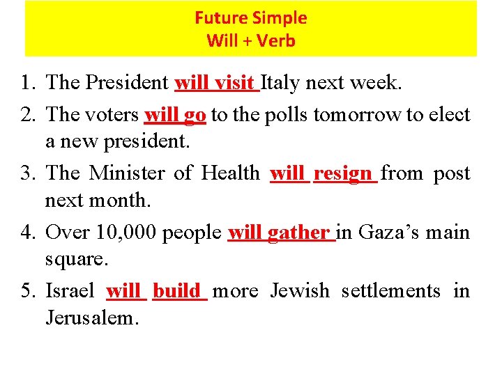 Future Simple Will + Verb 1. The President will visit Italy next week. 2.