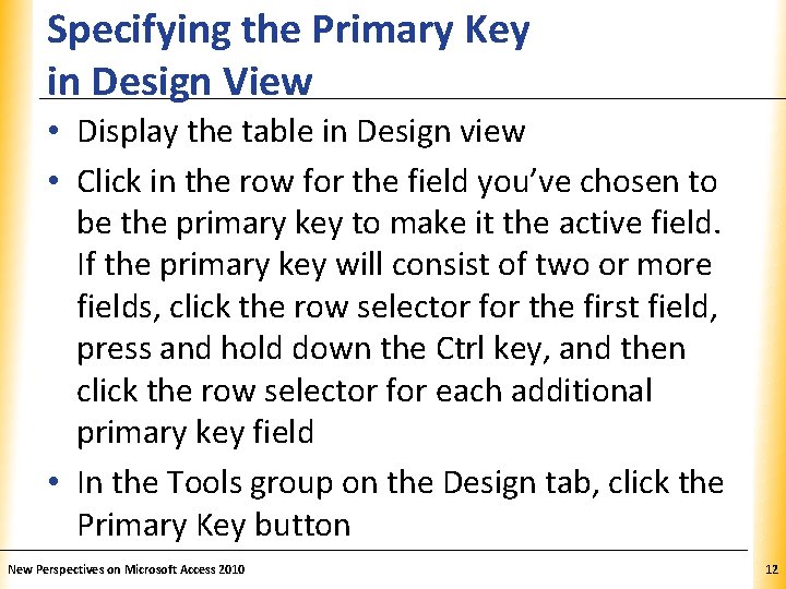 Specifying the Primary Key in Design View XP • Display the table in Design Specifying the Primary Key in Design View XP • Display the table in Design