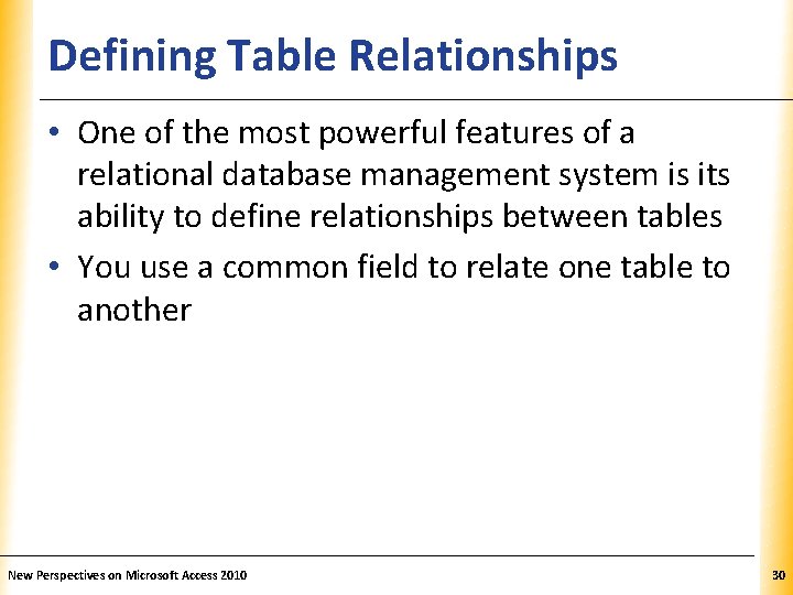 Defining Table Relationships XP • One of the most powerful features of a relational Defining Table Relationships XP • One of the most powerful features of a relational