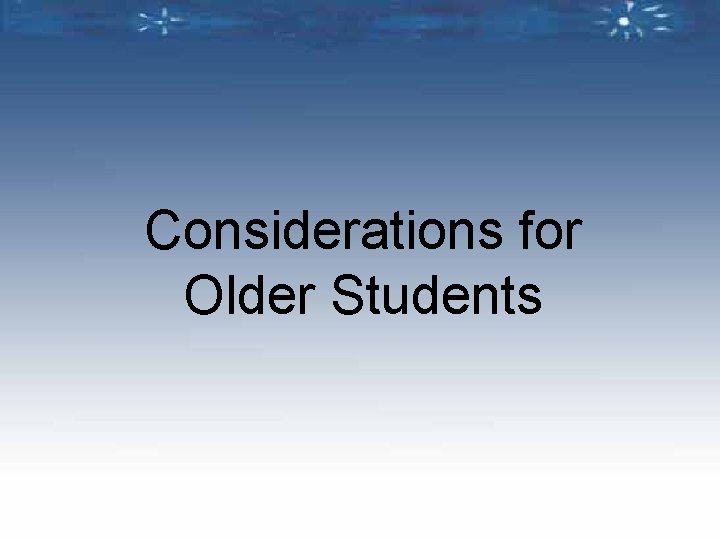 Considerations for Older Students 