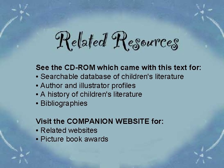 See the CD-ROM which came with this text for: • Searchable database of children's