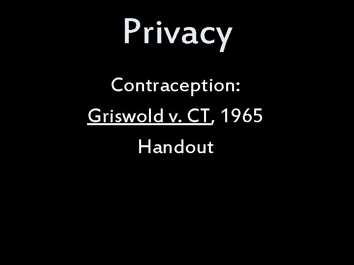 Privacy Contraception: Griswold v. CT, 1965 Handout 