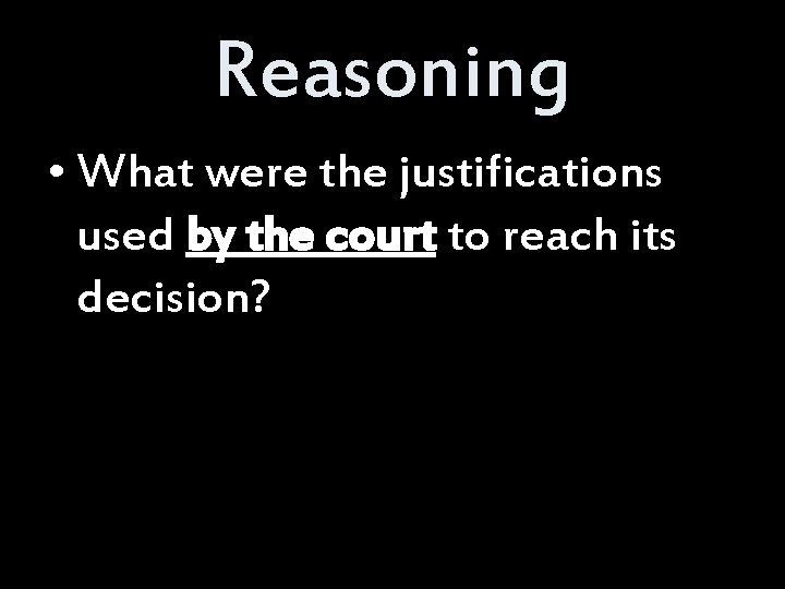 Reasoning • What were the justifications used by the court to reach its decision?
