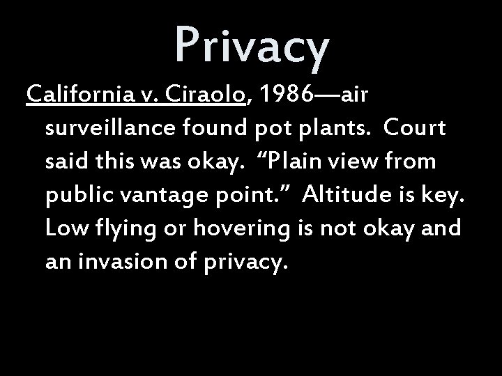 Privacy California v. Ciraolo, 1986—air surveillance found pot plants. Court said this was okay.