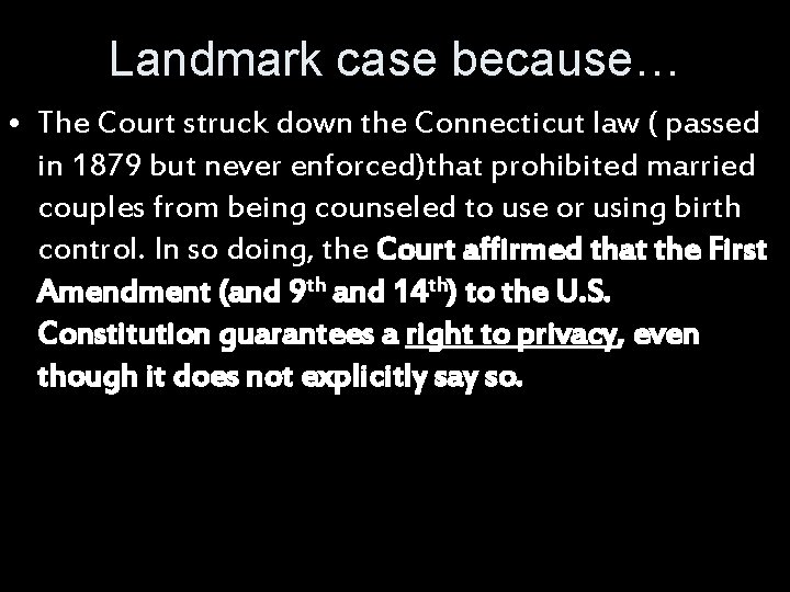 Landmark case because… • The Court struck down the Connecticut law ( passed in