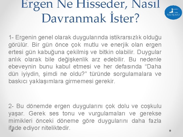 Ergen Ne Hisseder, Nasıl Davranmak İster? 1 - Ergenin genel olarak duygularında istikrarsızlık olduğu