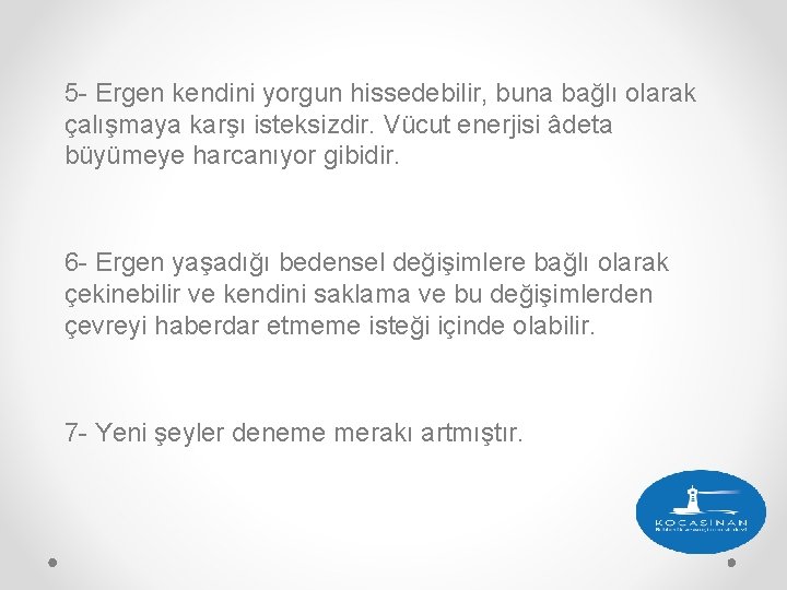 5 - Ergen kendini yorgun hissedebilir, buna bağlı olarak çalışmaya karşı isteksizdir. Vücut enerjisi