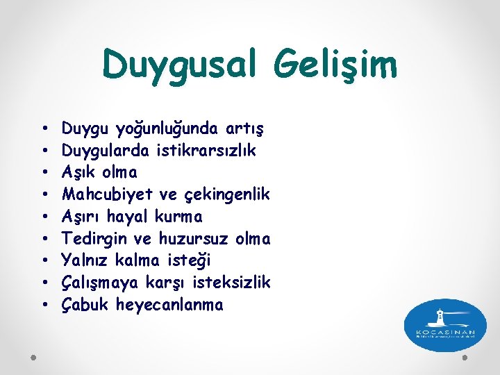 Duygusal Gelişim • • • Duygu yoğunluğunda artış Duygularda istikrarsızlık Aşık olma Mahcubiyet ve