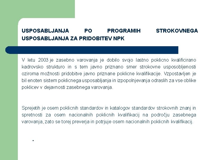 USPOSABLJANJA PO PROGRAMIH USPOSABLJANJA ZA PRIDOBITEV NPK STROKOVNEGA V letu 2003 je zasebno varovanja