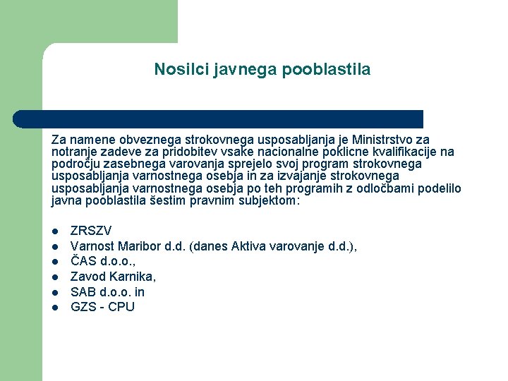 Nosilci javnega pooblastila Za namene obveznega strokovnega usposabljanja je Ministrstvo za notranje zadeve za