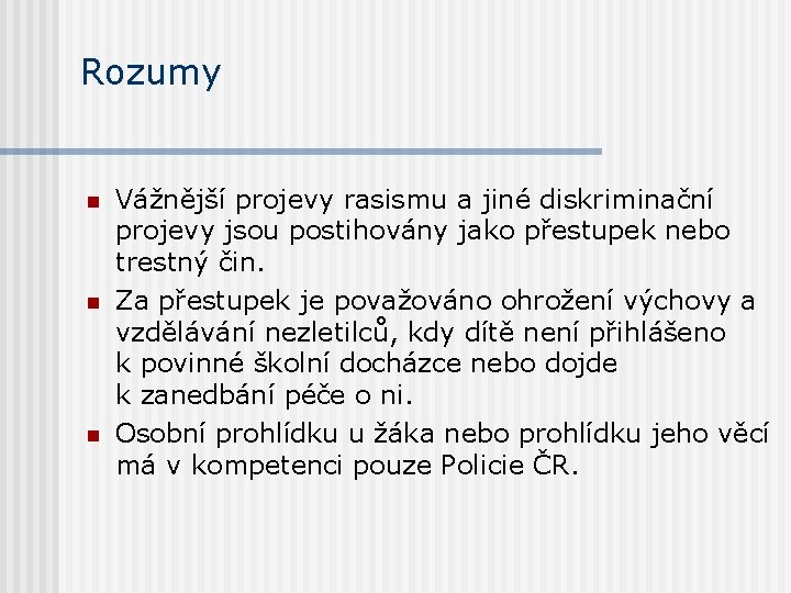 Rozumy n n n Vážnější projevy rasismu a jiné diskriminační projevy jsou postihovány jako