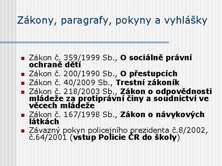 Zákony, paragrafy, pokyny a vyhlášky n n n Zákon č. 359/1999 Sb. , O