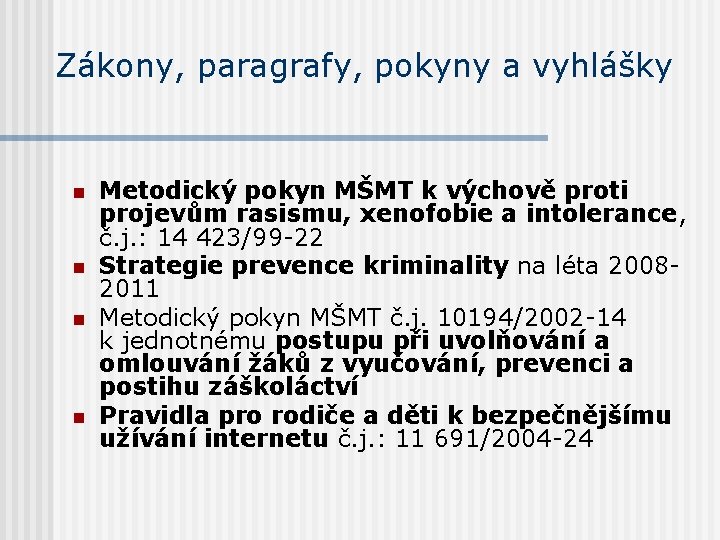 Zákony, paragrafy, pokyny a vyhlášky n n Metodický pokyn MŠMT k výchově proti projevům