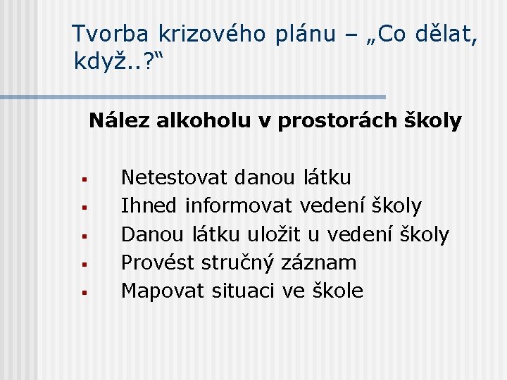 Tvorba krizového plánu – „Co dělat, když. . ? “ Nález alkoholu v prostorách