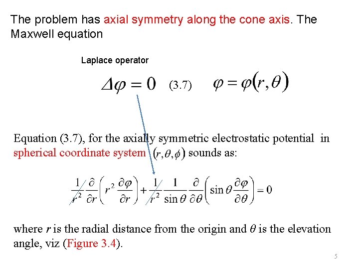 The problem has axial symmetry along the cone axis. The Maxwell equation Laplace operator
