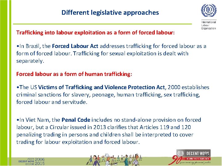 Different legislative approaches Trafficking into labour exploitation as a form of forced labour: •