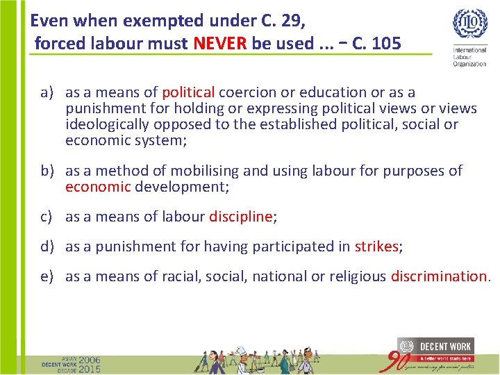 Even when exempted under C. 29, forced labour must NEVER be used. . .
