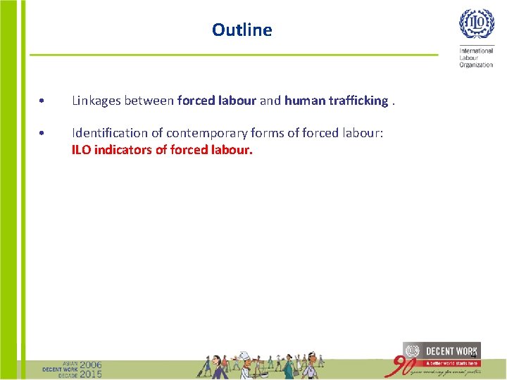 Outline • Linkages between forced labour and human trafficking. • Identification of contemporary forms