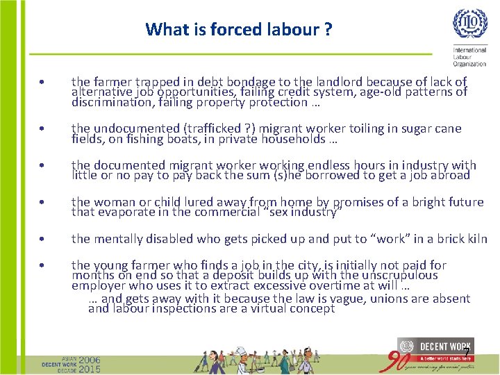 What is forced labour ? • the farmer trapped in debt bondage to the