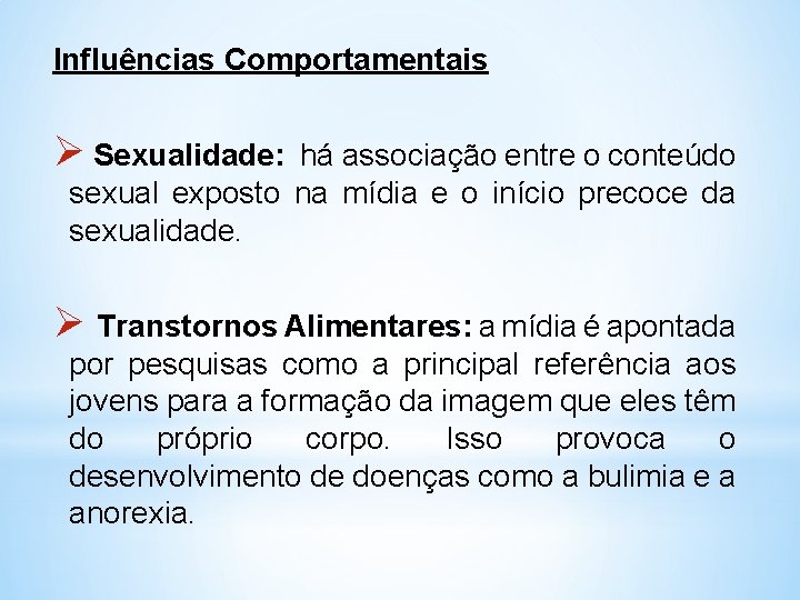 Influências Comportamentais Ø Sexualidade: há associação entre o conteúdo sexual exposto na mídia e