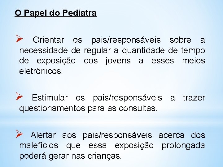 O Papel do Pediatra Ø Orientar os pais/responsáveis sobre a necessidade de regular a