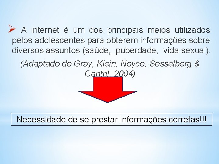 Ø A internet é um dos principais meios utilizados pelos adolescentes para obterem informações