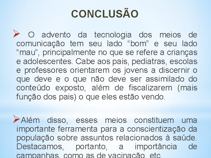 CONCLUSÃO Ø O advento da tecnologia dos meios de comunicação tem seu lado “bom”