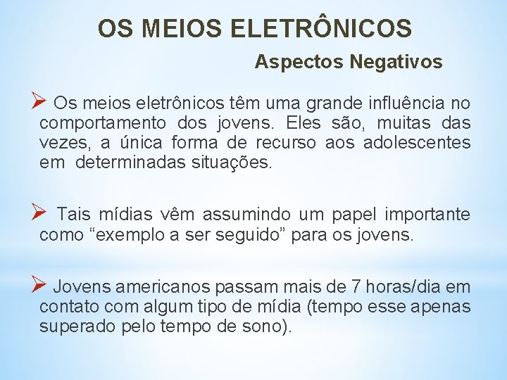 OS MEIOS ELETRÔNICOS Aspectos Negativos Ø Os meios eletrônicos têm uma grande influência no