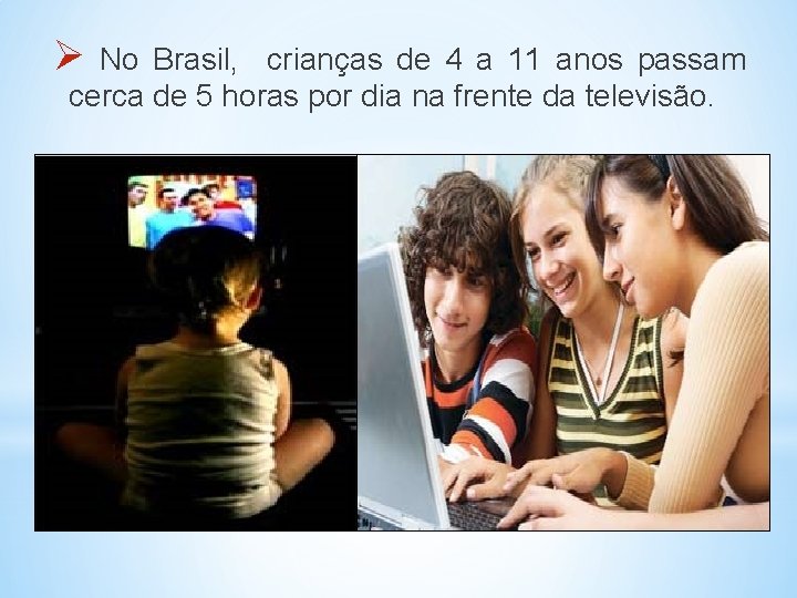 Ø No Brasil, crianças de 4 a 11 anos passam cerca de 5 horas