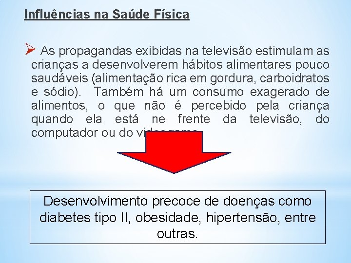 Influências na Saúde Física Ø As propagandas exibidas na televisão estimulam as crianças a