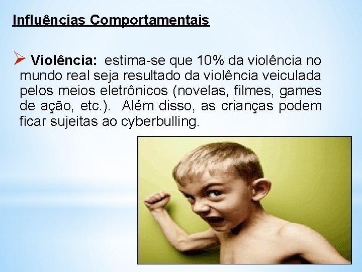 Influências Comportamentais Ø Violência: estima-se que 10% da violência no mundo real seja resultado