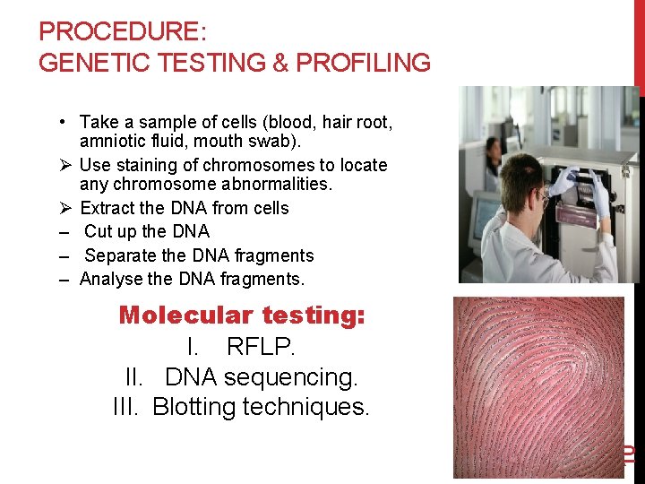 PROCEDURE: GENETIC TESTING & PROFILING • Take a sample of cells (blood, hair root,