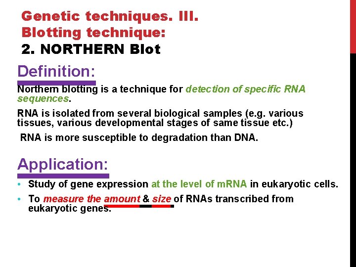 Genetic techniques. III. Blotting technique: 2. NORTHERN Blot Definition: Northern blotting is a technique