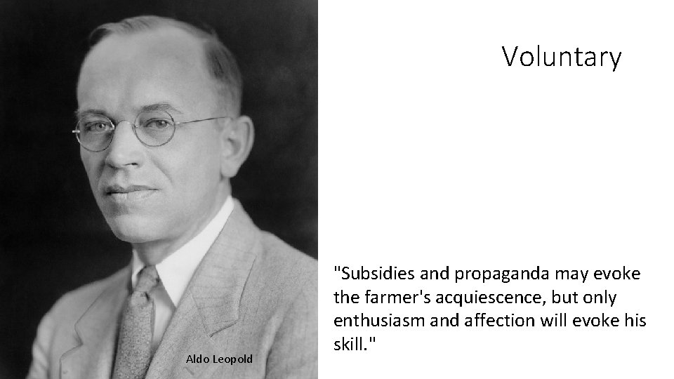 Voluntary Aldo Leopold "Subsidies and propaganda may evoke the farmer's acquiescence, but only enthusiasm